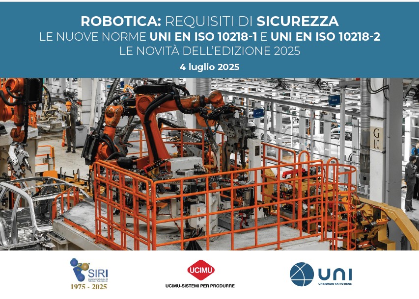 Save the date – “ROBOTICA: requisiti di sicurezza. Le nuove norme UNI EN ISO 10218-1 e UNI EN ISO 10218-2. Le novità dell’edizione 2025”